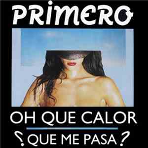 Primero - Oh Que Calor