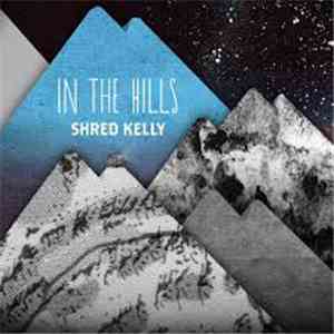 Shred Kelly - In The Hills