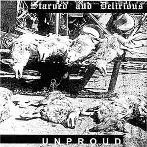 Starved And Delirious - Unproud