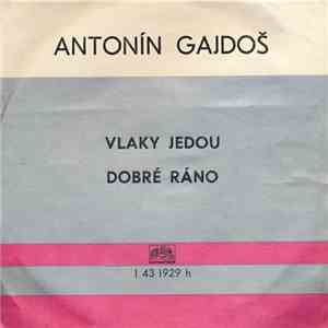 Antonín Gajdoš - Vlaky Jedou / Dobré Ráno