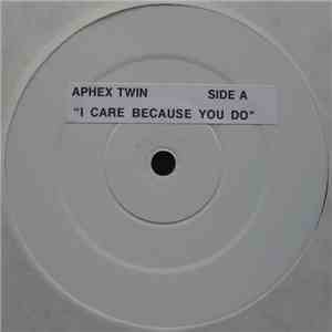Aphex Twin - I Care Because You Do