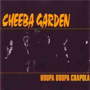Cheeba Garden - Houpa Doupa Crapola