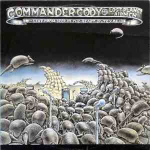 Commander Cody And His Lost Planet Airmen - Live From Deep In The Heart Of  ...