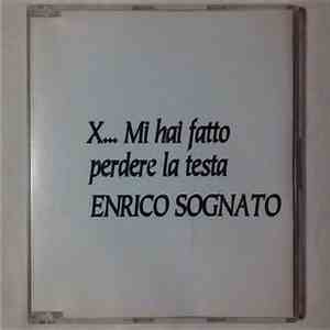 Enrico Sognato - X... MI Hai Fatto Perdere La Testa