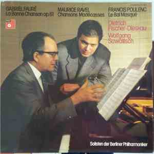 Gabriel Fauré / Maurice Ravel / Francis Poulenc, Dietrich Fischer-Dieskau, Wolfgang Sawallisch, Solisten Der Berliner Philharmoniker - La Bonne Chanson Op.61 / Chansons Madécasses / Le Bal Masqué