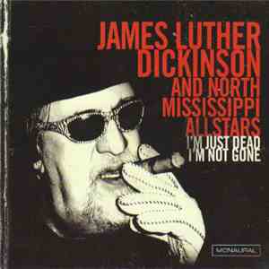 James Luther Dickinson And North Mississippi Allstars - I'm Just Dead I'm Not Gone