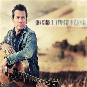 John Corbett - Leaving Nothin' Behind
