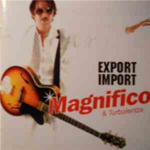 Magnifico & Turbolentza  - Export Import