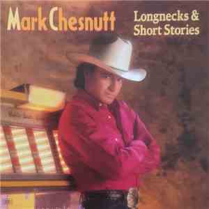 Mark Chesnutt - Longnecks & Short Stories