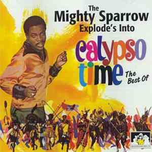 Mighty Sparrow, The - Explodes Into Calypso Time: The Best Of