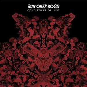 Run Over Dogs - Cold Sweat Of Lust