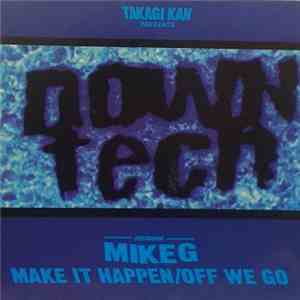 Takagi Kan Presents Downtech Featuring Mike G  - Make It Happen / Off We Go