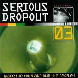 Various - Serious Dropout - Step Three - Wake The Town And Dub The People!