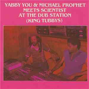 Yabby You & Michael Prophet Meets Scientist - At The Dub Station (King Tubbys)