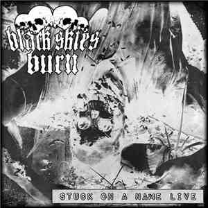 Black Skies Burn - Stuck On A Name Live