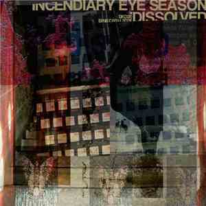 Dissolved - Incendiary Eye Season