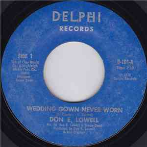 Don E. Lowell - Wedding Gown Never Worn / I Don't Believe You Believe Me An ...