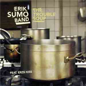 Erik Sumo Band - The Trouble Soup