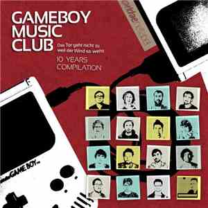 Gameboy Music Club - Das Tor Geht Nicht Zu Weil Der Wind So Weht (10 Years  ...
