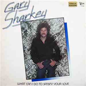 Gary Sharkey  - What Can I Do To Satisfy Your Love