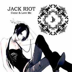 Jack Riot - Come & Love Me