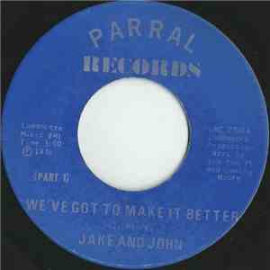 Jake And John - We've Got To Make It Better