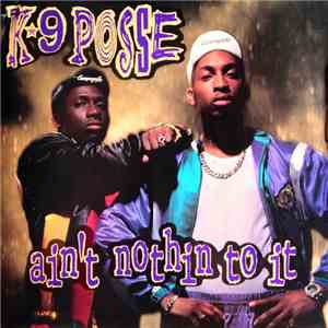 K-9 Posse - Ain't Nothin To It