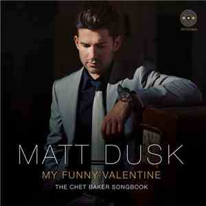 Matt Dusk - My Funny Valentine: The Chet Baker Songbook