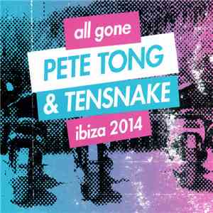 Pete Tong & Tensnake - All Gone Pete Tong & Tensnake Ibiza 2014