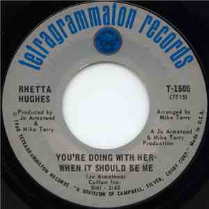 Rhetta Hughes - You're Doing With Her - When It Should Be Me / Gimme Some Of Yours - I'll Give You Some Of Mine