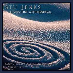 Stu Jenks - Gladstone Mothershead: Soundtrack For Photographs, Volume Three