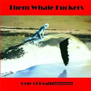 The Whale Fuckers - Orgy of death!!!!!!!