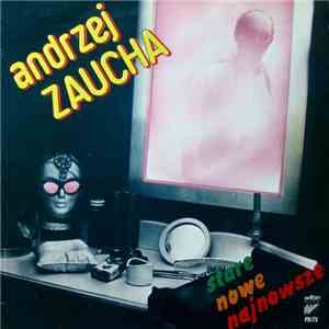 Andrzej Zaucha - Stare, Nowe I Najnowsze