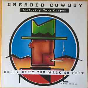 Dreaded Cowboy Featuring Gary Cooper - Daddy Don't You Walk So Fast
