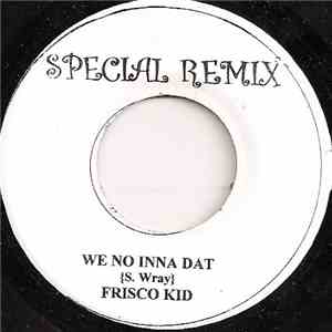 Frisco Kid - We No Inna Dat (Hip Hop Remix)