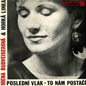 Irena Budveiserová & Horká Linka - Poslední Vlak / To Nám Postačí