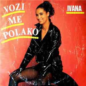 Ivana - Vozi Me Polako
