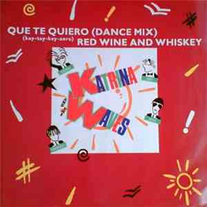 Katrina And The Waves - Que Te Quiero (Dance Mix) / Red Wine And Whiskey