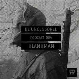 Klankman - Be Uncensored Podcast 003