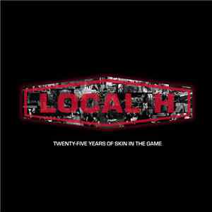 Local H - Twenty-Five Years Of Skin In The Game
