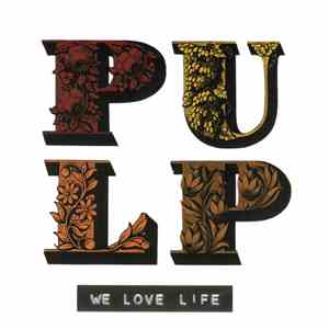 Pulp - We Love Life