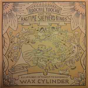 Roochie Toochie & The Ragtime Shepherd Kings - Recordings On Honest-To-Good ...