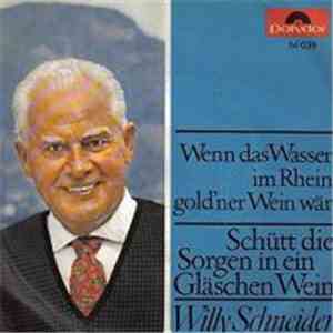 Willy Schneider - Wenn Das Wasser Im Rhein Gold'ner Wein Wär / Schütt die S ...