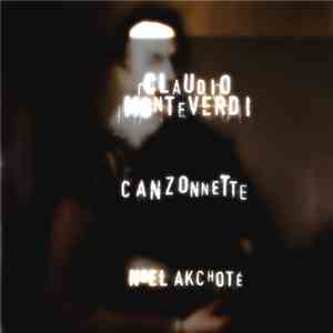 Claudio Monteverdi, Noël Akchoté - Canzonette