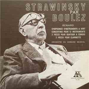 Igor Stravinsky, Pierre Boulez, Orchestre Du Domaine Musical - Strawinsky par Boulez