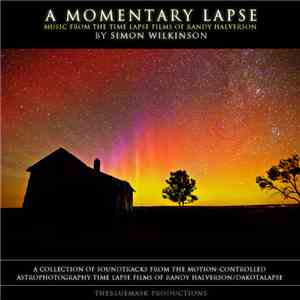 Simon Wilkinson  - A Momentary Lapse: Music From The Time Lapse Films Of Ra ...