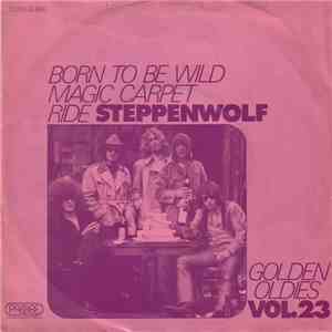 Steppenwolf - Born To Be Wild / Magic Carpet Ride