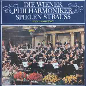 Wiener Philharmoniker, Willi Boskovsky, Johann Strauß, Joseph Strauß - Die ...