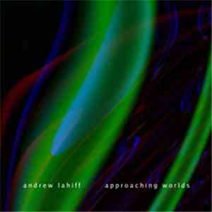 Andrew Lahiff - Approaching Worlds