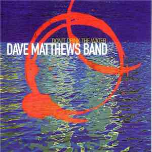 Dave Matthews Band - Don't Drink The Water